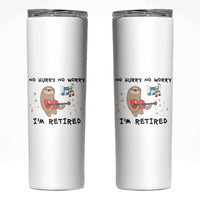 Funny Retirement Gift Skinny Tumbler No Hurry No Worry Im Retired
