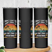 Retirement Gift Skinny Tumbler Retro Funny You Cant Make Me Im Retired