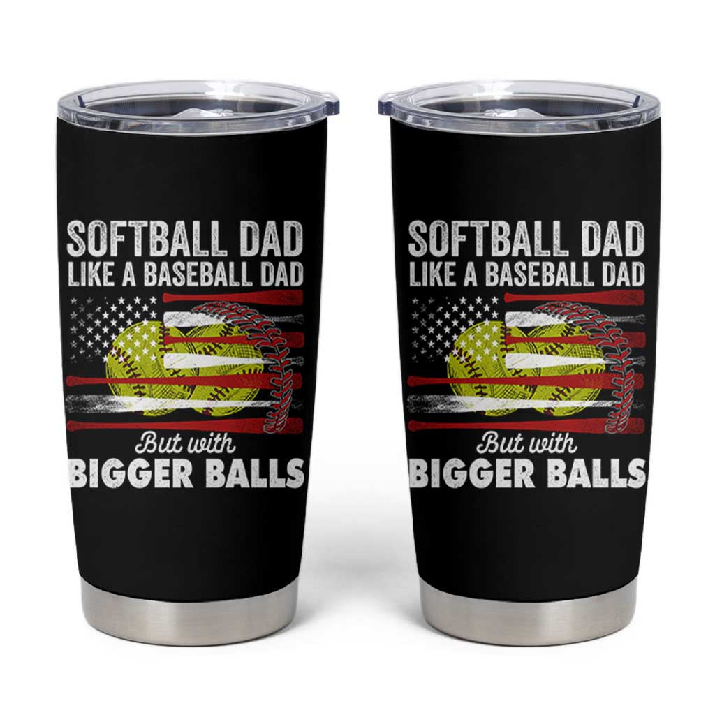 Softball Dad Gifts Tumbler Cup Like A Baseball Dad But With Bigger Balls Funny Fathers Day