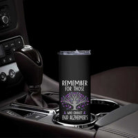 Alzheimer's Awareness Skinny Tumbler Remember For Those Who Cannot Support Alzheimer