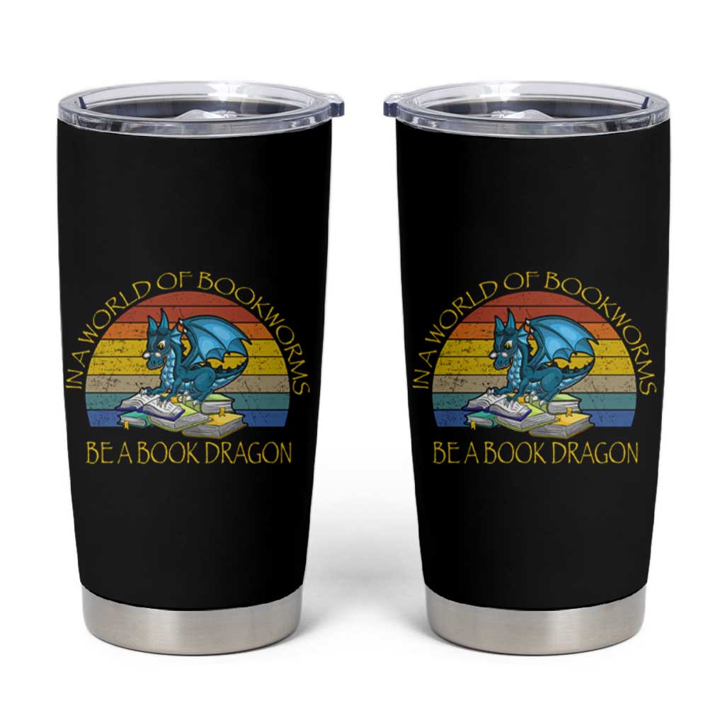 Dragons and Books Lovers Gifts Tumbler Cup Bookworm In A World Of Bookworms Be A Book Dragon Nerds - Wonder Print Shop