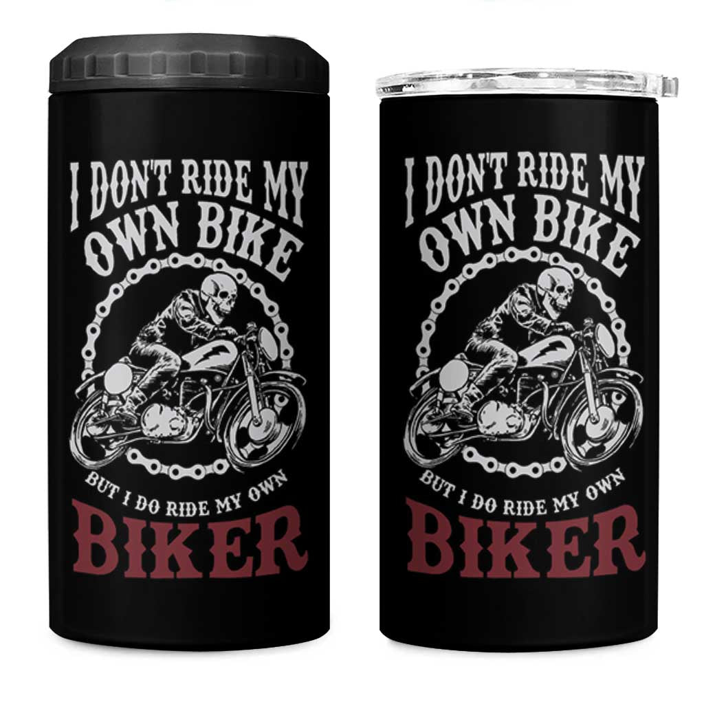 Funny Biker Chick 4 in 1 Can Cooler Tumbler Dont Ride My Own Bike But I Do Ride My Own Biker