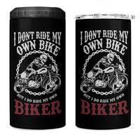 Funny Biker Chick 4 in 1 Can Cooler Tumbler Dont Ride My Own Bike But I Do Ride My Own Biker