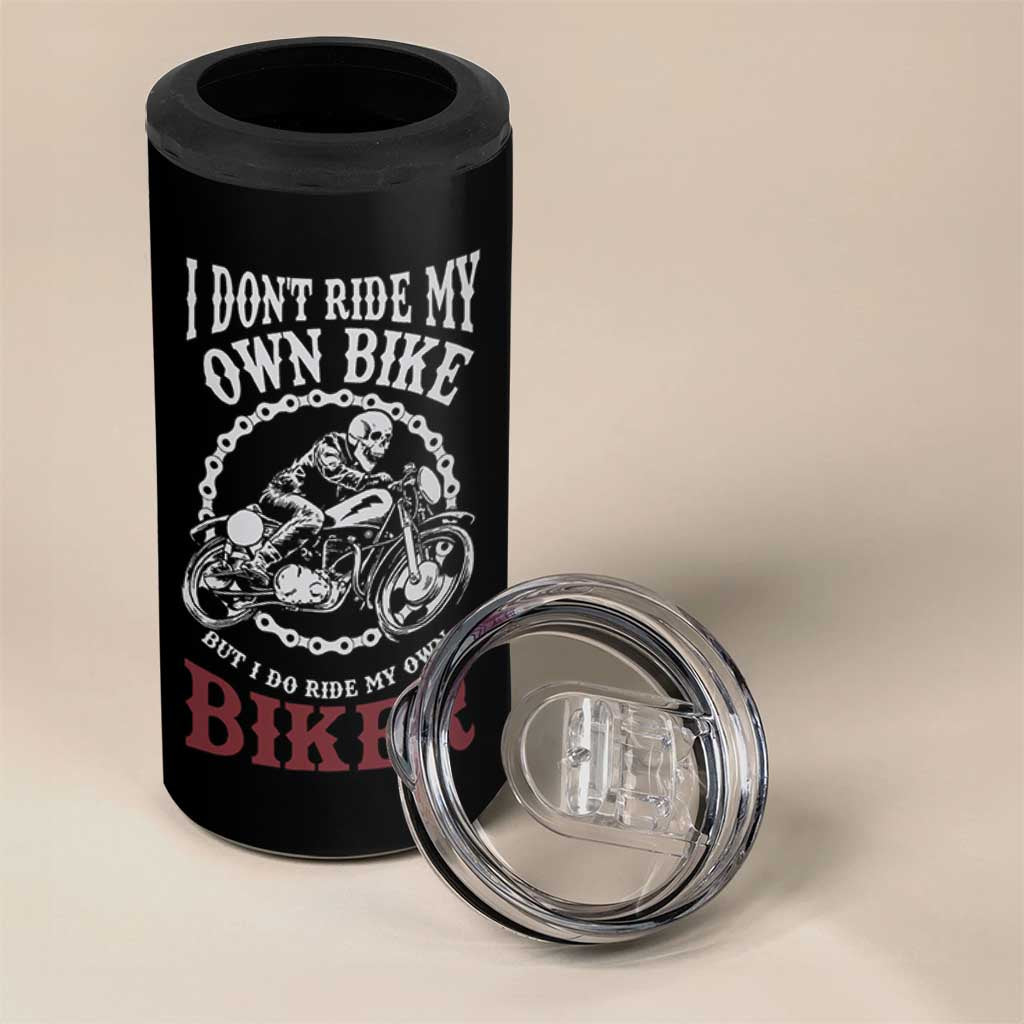 Funny Biker Chick 4 in 1 Can Cooler Tumbler Dont Ride My Own Bike But I Do Ride My Own Biker