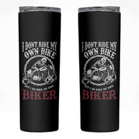 Funny Biker Chick Skinny Tumbler Dont Ride My Own Bike But I Do Ride My Own Biker