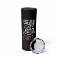 Funny Biker Chick Skinny Tumbler Dont Ride My Own Bike But I Do Ride My Own Biker