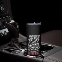 Funny Biker Chick Skinny Tumbler Dont Ride My Own Bike But I Do Ride My Own Biker