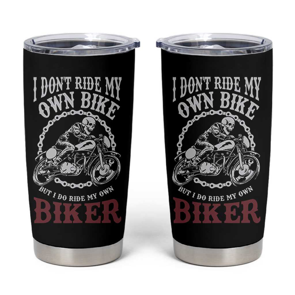 Funny Biker Chick Tumbler Cup Dont Ride My Own Bike But I Do Ride My Own Biker