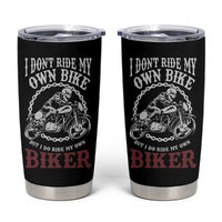 Funny Biker Chick Tumbler Cup Dont Ride My Own Bike But I Do Ride My Own Biker