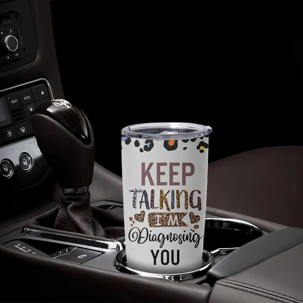 Psychology Gifts Tumbler Cup Keep Talking I'm Diagnosing You School Psychologist