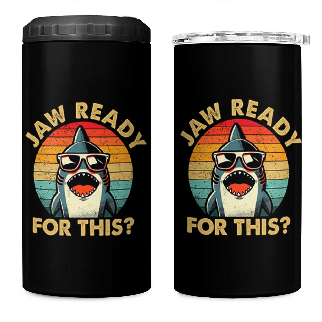Shark Lovers 4 in 1 Can Cooler Tumbler Funny Jaw Ready For This
