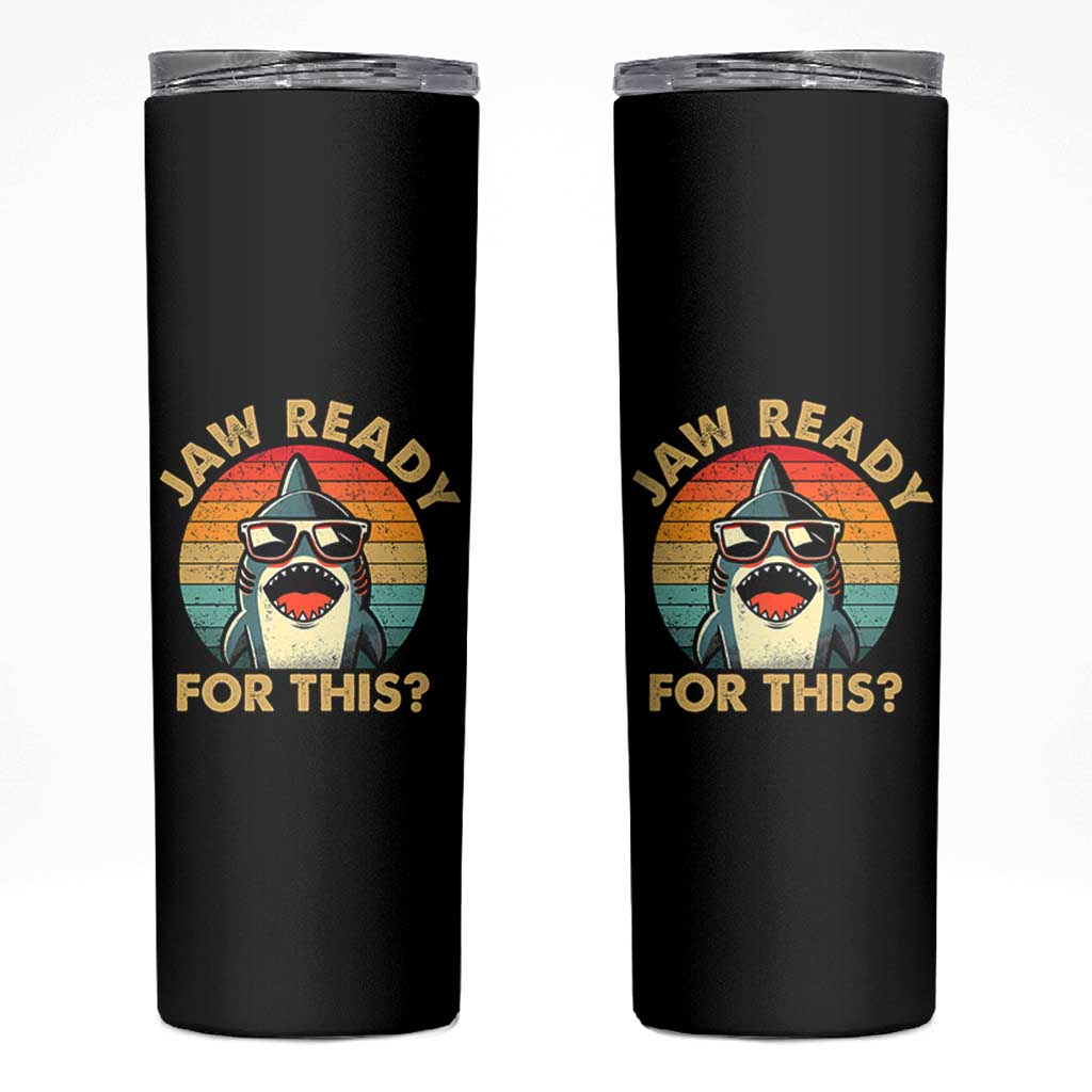 Shark Lovers Skinny Tumbler Funny Jaw Ready For This