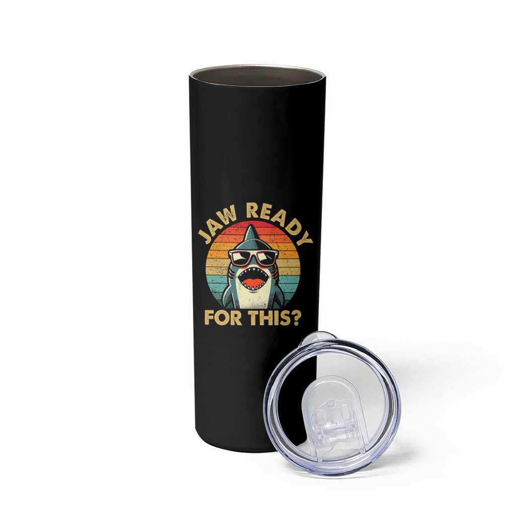 Shark Lovers Skinny Tumbler Funny Jaw Ready For This