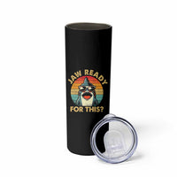 Shark Lovers Skinny Tumbler Funny Jaw Ready For This