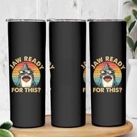 Shark Lovers Skinny Tumbler Funny Jaw Ready For This