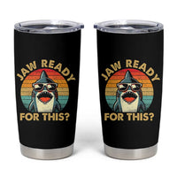 Shark Lovers Tumbler Cup Funny Jaw Ready For This