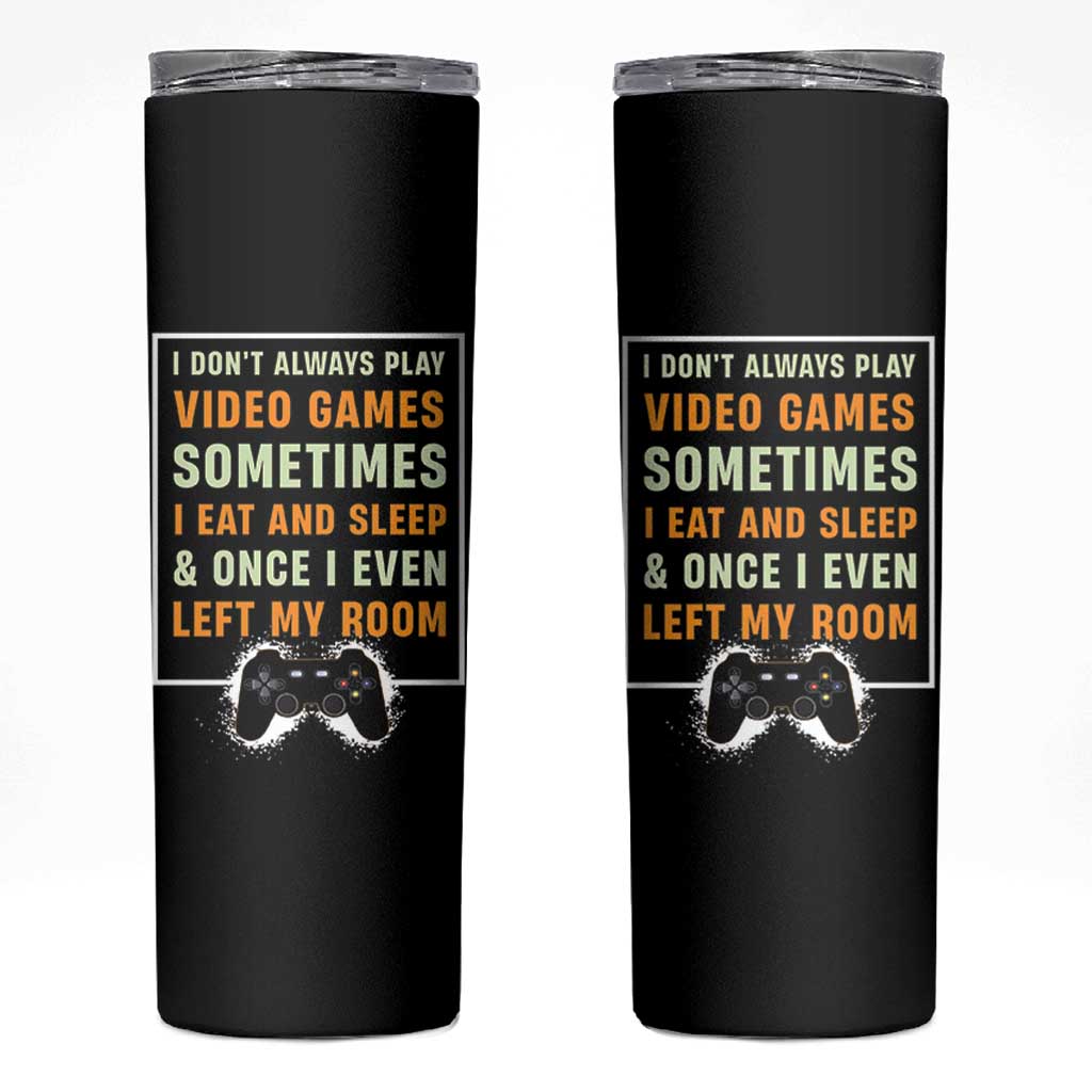 Gaming Gifts For Men Boys Skinny Tumbler I Dont Always Play Video Games Funny Gamer