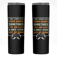 Gaming Gifts For Men Boys Skinny Tumbler I Dont Always Play Video Games Funny Gamer