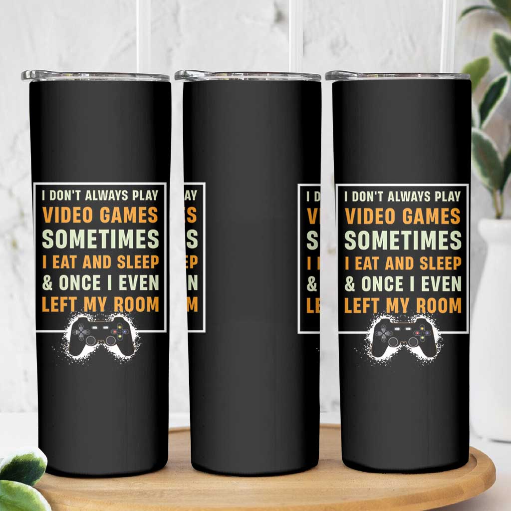Gaming Gifts For Men Boys Skinny Tumbler I Dont Always Play Video Games Funny Gamer