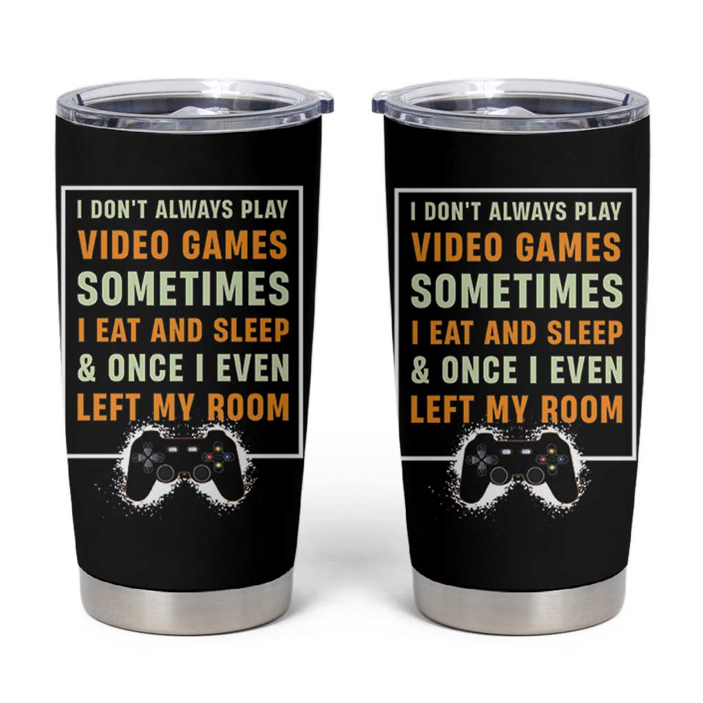 Gaming Gifts For Men Boys Tumbler Cup I Dont Always Play Video Games Funny Gamer