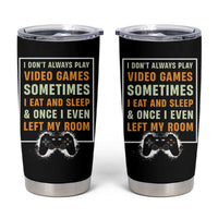 Gaming Gifts For Men Boys Tumbler Cup I Dont Always Play Video Games Funny Gamer