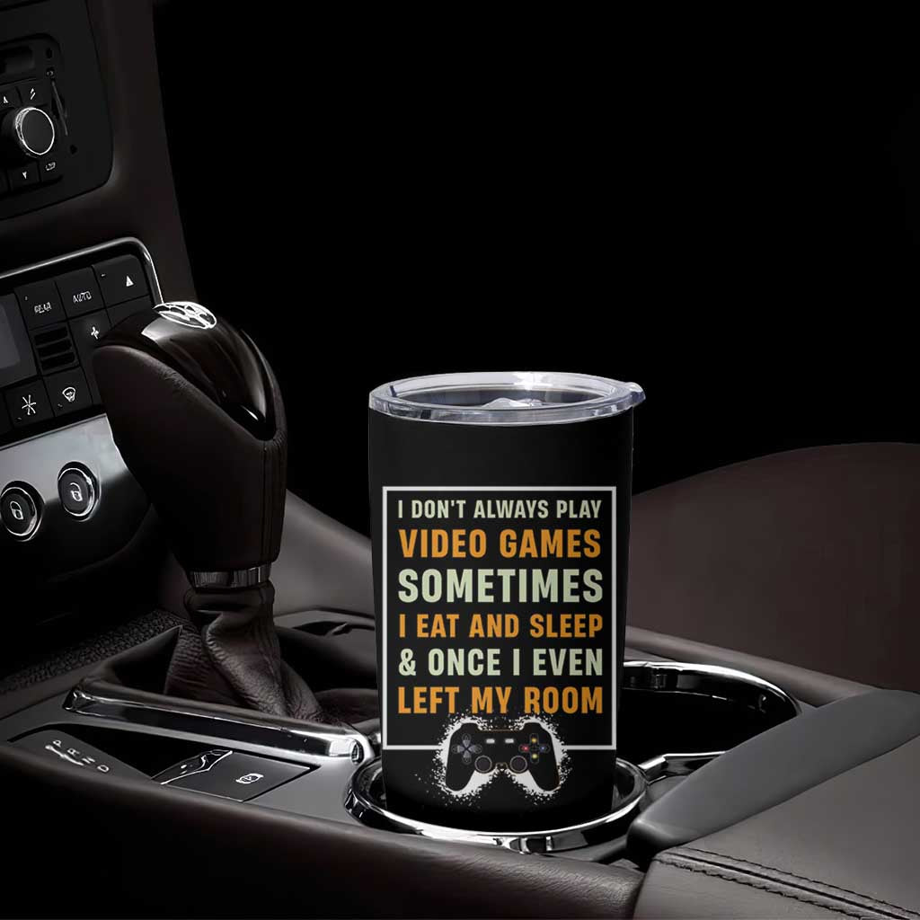 Gaming Gifts For Men Boys Tumbler Cup I Dont Always Play Video Games Funny Gamer