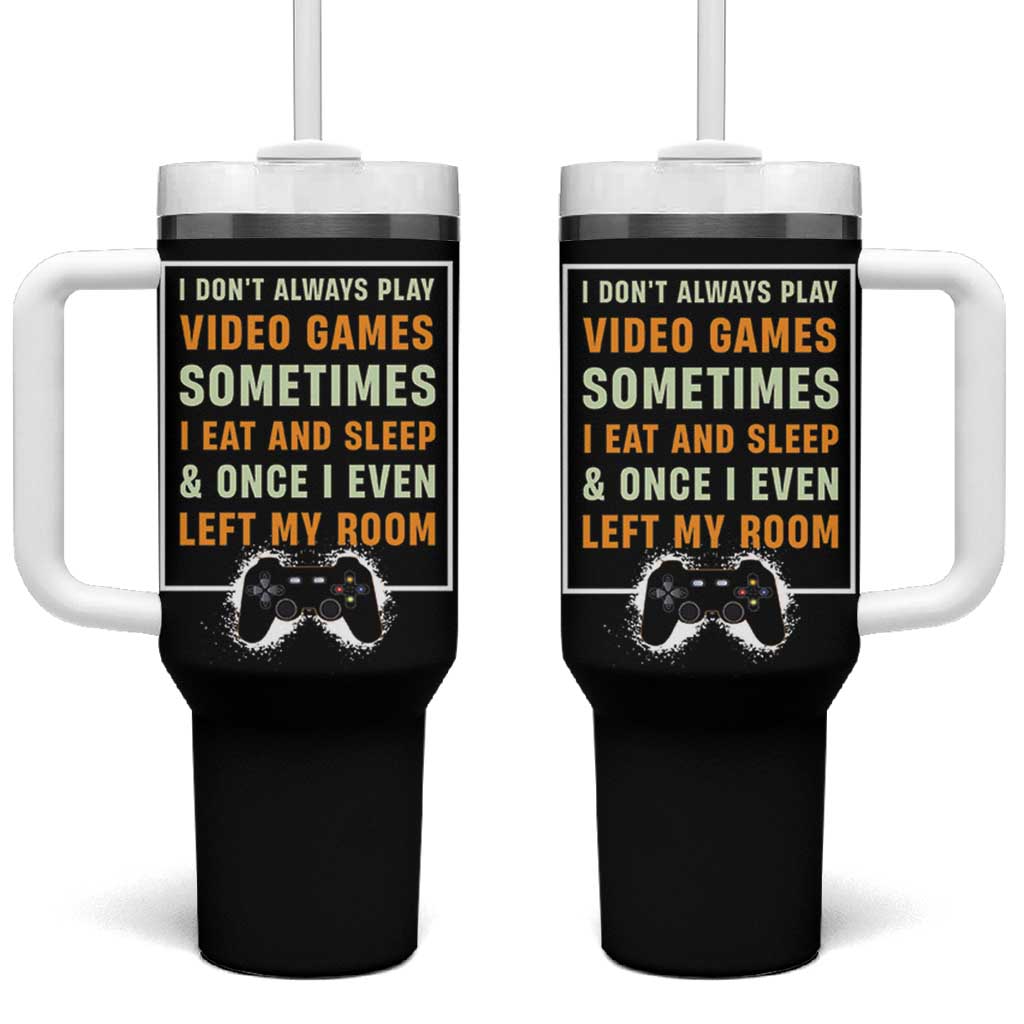 Gaming Gifts For Men Boys Tumbler With Handle I Dont Always Play Video Games Funny Gamer