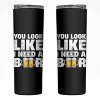 Funny Beer Skinny Tumbler You Look Like I Need A Beer Drinking Alcohol Drunk - Wonder Print Shop