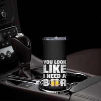 Funny Beer Skinny Tumbler You Look Like I Need A Beer Drinking Alcohol Drunk - Wonder Print Shop
