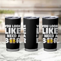 Funny Beer Tumbler Cup You Look Like I Need A Beer Drinking Alcohol Drunk - Wonder Print Shop