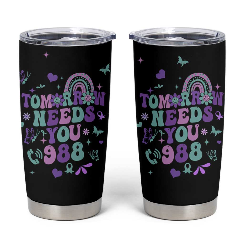 Suicide Prevention Awareness Tumbler Cup Tomorrow Needs You 988 Therapist Psychologist - Wonder Print Shop