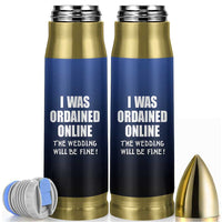 Wedding Officiants Bullet Tumbler Funny Gifts I Was Ordained Online The Wedding Will Be Fine