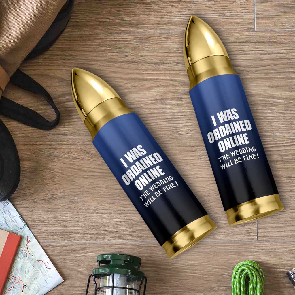 Wedding Officiants Bullet Tumbler Funny Gifts I Was Ordained Online The Wedding Will Be Fine