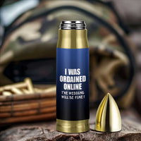 Wedding Officiants Bullet Tumbler Funny Gifts I Was Ordained Online The Wedding Will Be Fine