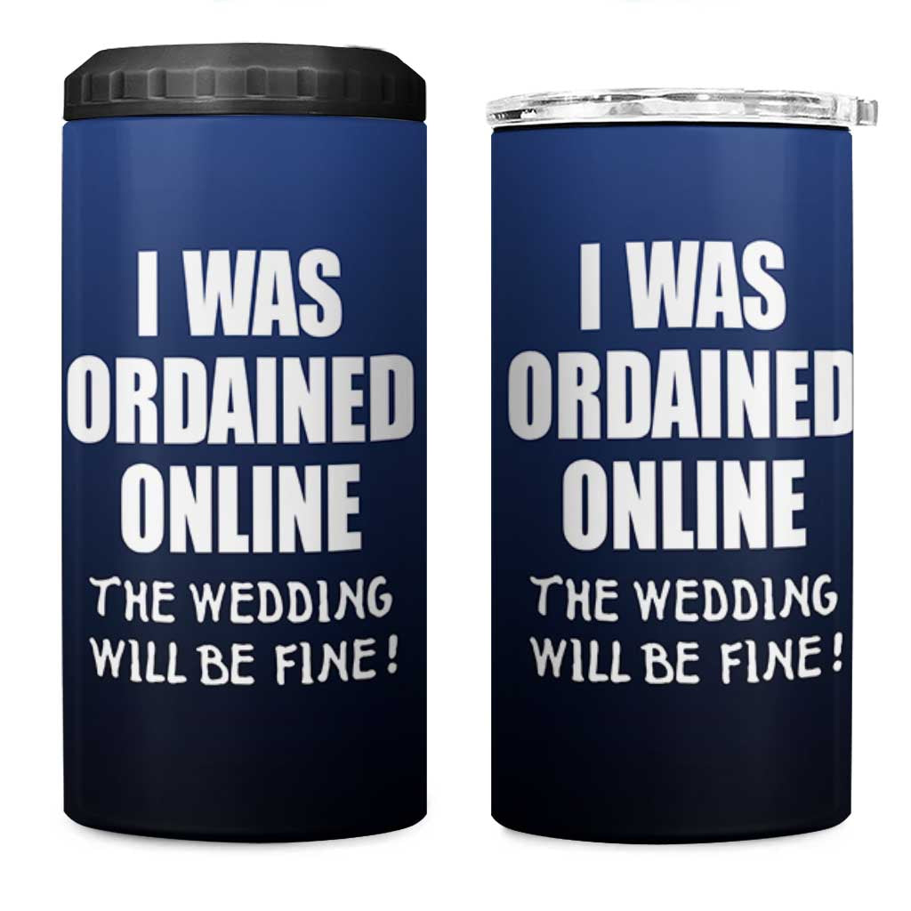 Wedding Officiants 4 in 1 Can Cooler Tumbler Funny Gifts I Was Ordained Online The Wedding Will Be Fine