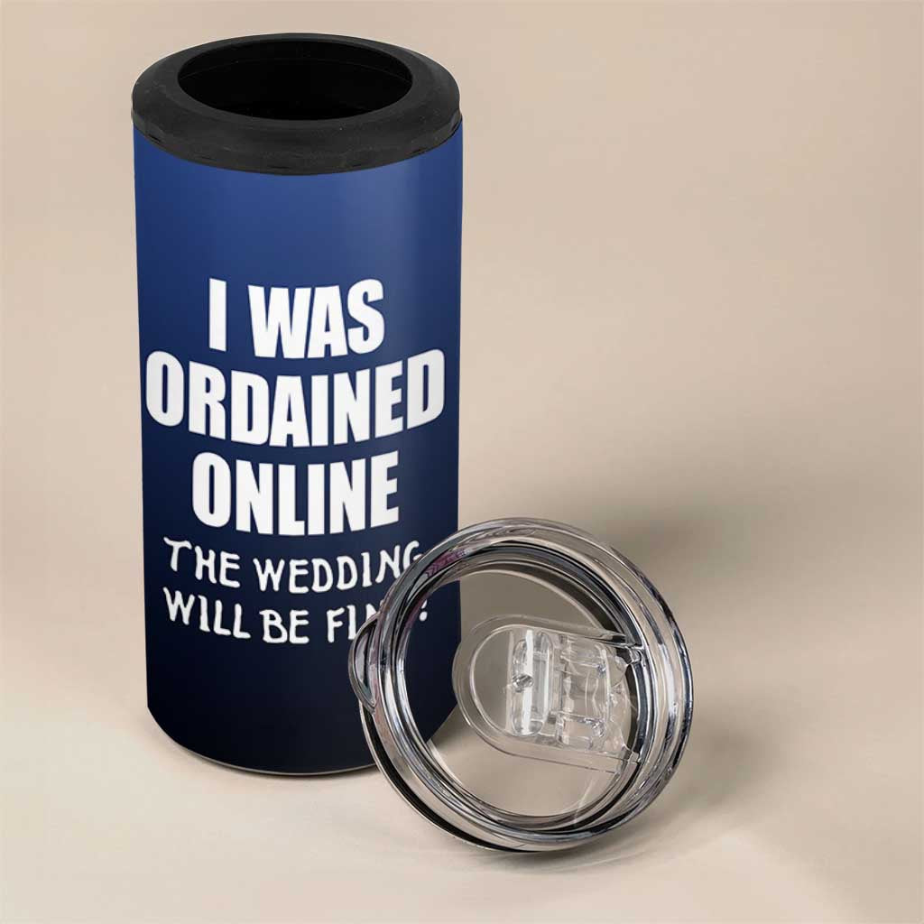 Wedding Officiants 4 in 1 Can Cooler Tumbler Funny Gifts I Was Ordained Online The Wedding Will Be Fine