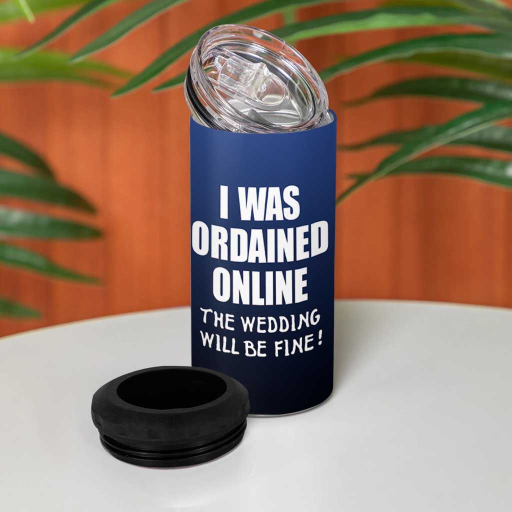Wedding Officiants 4 in 1 Can Cooler Tumbler Funny Gifts I Was Ordained Online The Wedding Will Be Fine