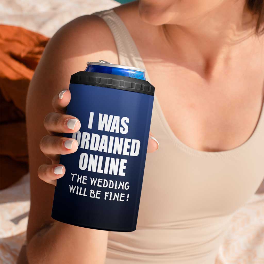 Wedding Officiants 4 in 1 Can Cooler Tumbler Funny Gifts I Was Ordained Online The Wedding Will Be Fine