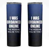Wedding Officiants Skinny Tumbler Funny Gifts I Was Ordained Online The Wedding Will Be Fine