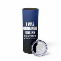 Wedding Officiants Skinny Tumbler Funny Gifts I Was Ordained Online The Wedding Will Be Fine