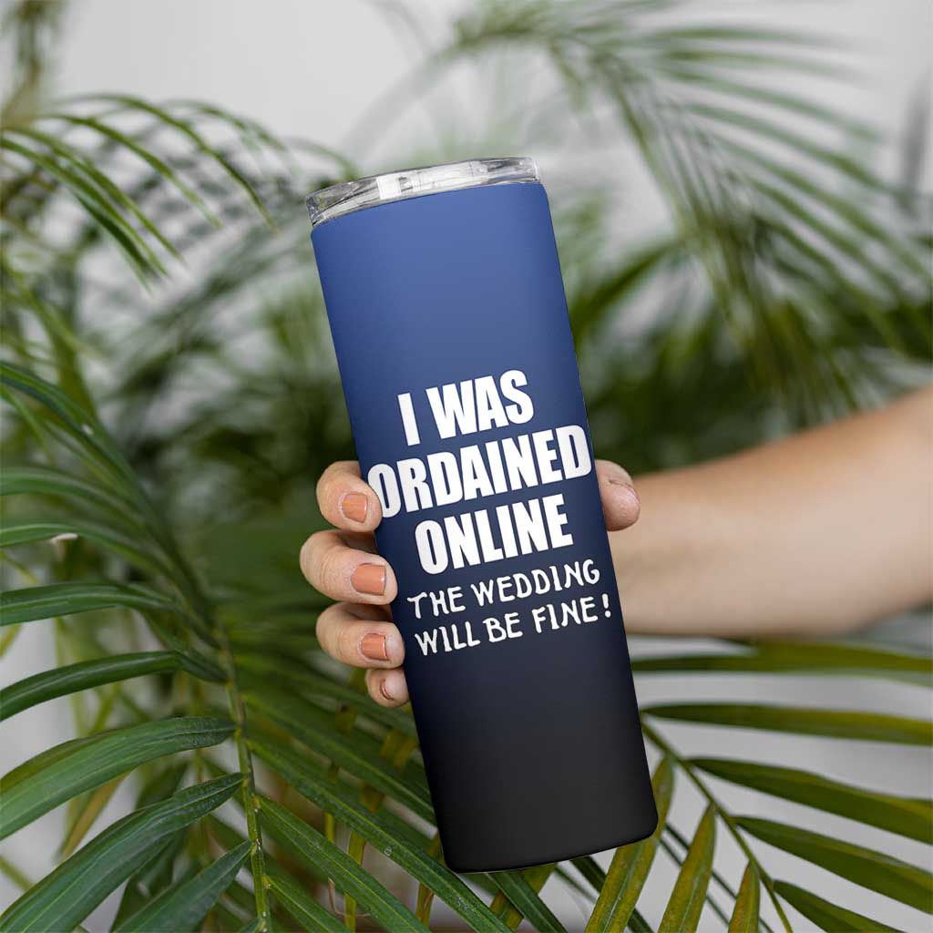 Wedding Officiants Skinny Tumbler Funny Gifts I Was Ordained Online The Wedding Will Be Fine