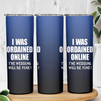 Wedding Officiants Skinny Tumbler Funny Gifts I Was Ordained Online The Wedding Will Be Fine