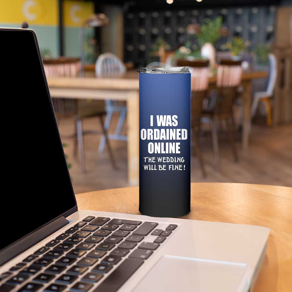 Wedding Officiants Skinny Tumbler Funny Gifts I Was Ordained Online The Wedding Will Be Fine