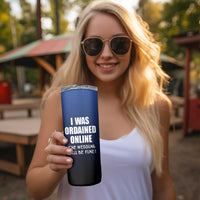 Wedding Officiants Skinny Tumbler Funny Gifts I Was Ordained Online The Wedding Will Be Fine