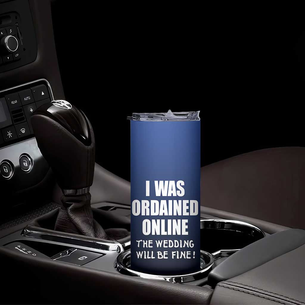 Wedding Officiants Skinny Tumbler Funny Gifts I Was Ordained Online The Wedding Will Be Fine