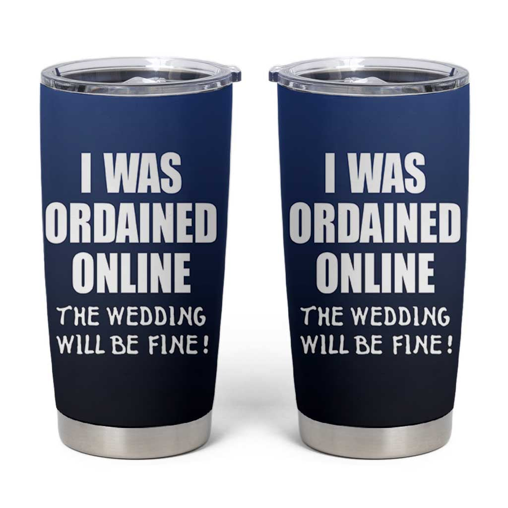 Wedding Officiants Tumbler Cup Funny Gifts I Was Ordained Online The Wedding Will Be Fine