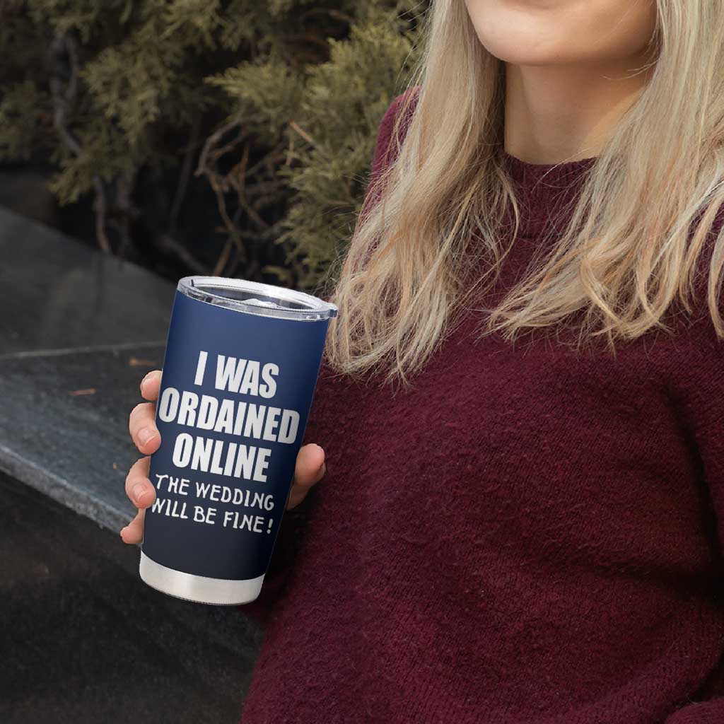 Wedding Officiants Tumbler Cup Funny Gifts I Was Ordained Online The Wedding Will Be Fine