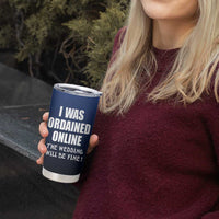 Wedding Officiants Tumbler Cup Funny Gifts I Was Ordained Online The Wedding Will Be Fine