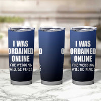 Wedding Officiants Tumbler Cup Funny Gifts I Was Ordained Online The Wedding Will Be Fine