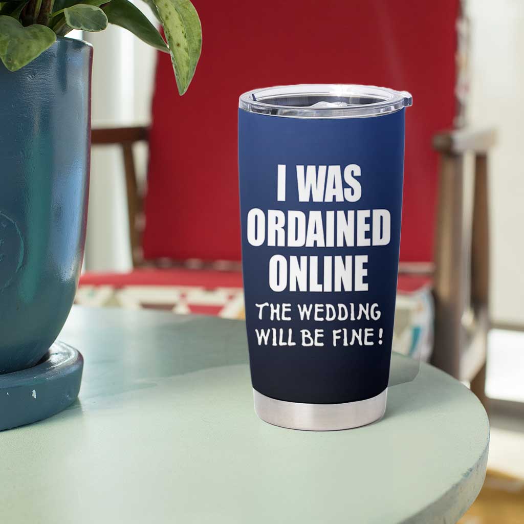 Wedding Officiants Tumbler Cup Funny Gifts I Was Ordained Online The Wedding Will Be Fine